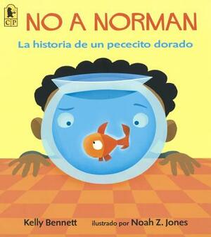 No a Norman: La Historia de Un Pececito Dorado by Kelly Bennett