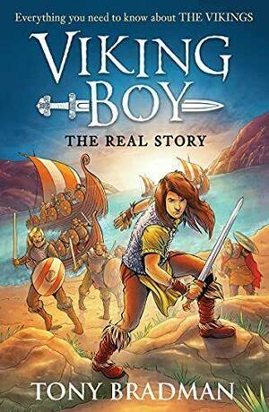 Viking Boy: the Real Story: Everything You Need to Know about the Vikings by Tony Bradman, Pierre-Denis Goux