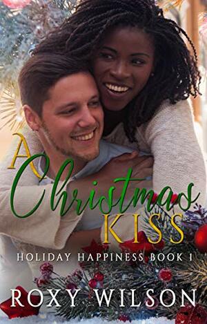A Christmas Kiss by Roxy Wilson