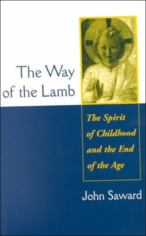The Way of the Lamb: The Spirit of Childhood and the End of the Age by John Saward