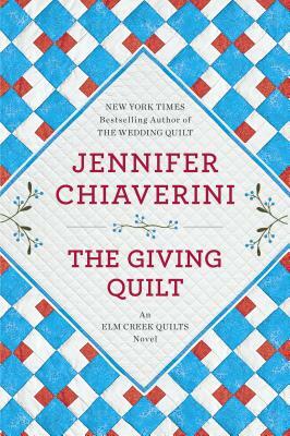 The Giving Quilt: An ELM Creek Quilts Novel by Jennifer Chiaverini