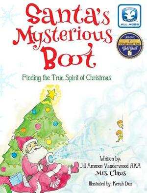 Santa's Mysterious Boot: Finding the True Spirit of Chirstmas by Jill Ammon Vanderwood