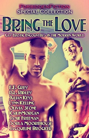 Bring the Love by Dorla Moorhouse, Rylan Hunter, James L. Wolf, Jacqueline Brocker, Lon Sarver, Olivia Stone, E.E. Grey, P.L. Ripley, Julian Keys, Kailin Morgan, Jamie Freeman, Lynn Kelling