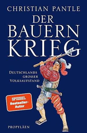 Der Bauernkrieg: Deutschlands großer Volksaufstand  by Christian Pantle