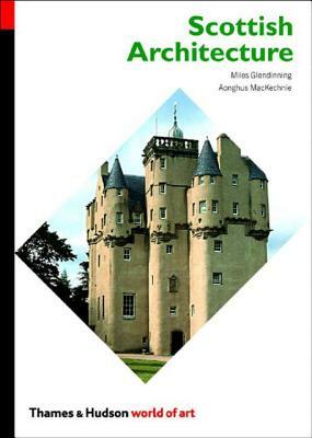 Scottish Architecture by Miles Glendinning, Aonghus Mackechnie