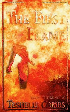 The First Flame by Teshelle Combs, Teshelle Combs