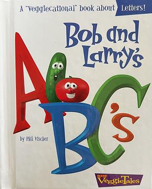 Bob and Larry's ABC's by Phil Vischer