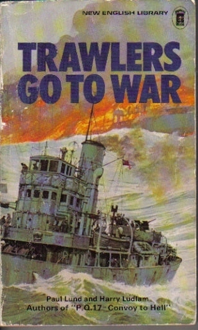 Trawlers Go To War by Paul Lund, Harry Ludlam