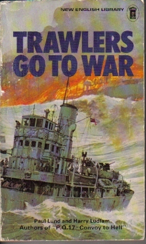 Trawlers Go To War by Harry Ludlam, Paul Lund