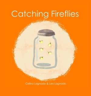 Catching Fireflies by Leo Lagnado, Celina Lagnado