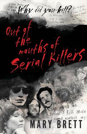 Out Of The Mouths Of Serial Killers by Mary Brett