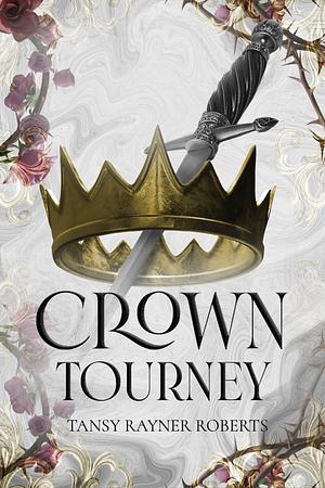 CROWN TOURNEY, OR: how to win a crown, a kingdom & a wicked fairy in ten easy tournaments by Tansy Rayner Roberts