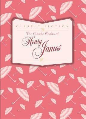The Classic Works of Henry James by Henry James