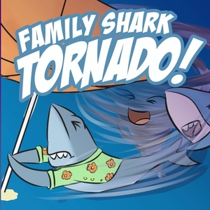 Family Shark Tornado: (as seen on YouTube) by Mike Suarez