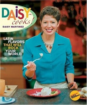 Daisy Cooks!: Latin Flavors That Will Rock Your World by Buff Strickland, Daisy Martinez, Chris Styler