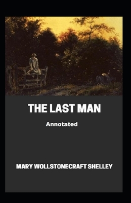 The Last Man Annotated by Mary Shelley