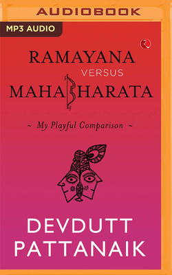 Ramayana Versus Mahabharata: My Playful Comparison by Devdutt Pattanaik