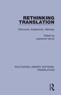 Rethinking Translation: Discourse, Subjectivity, Ideology by Lawrence Venuti