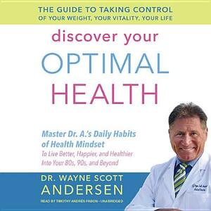 Discover Your Optimal Health: The Guide to Taking Control of Your Weight, Your Vitality, Your Life by Wayne Scott Andersen