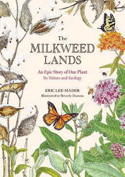 The Milkweed Lands: An Epic Story of One Plant: Its Nature and Ecology by Eric Lee-Mäder, Beverly Duncan