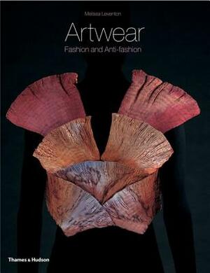 Artwear: Fashion and Anti-Fashion by Melissa Leventon