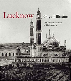 Lucknow: City of Illusion by Rosie Llewellyn-Jones