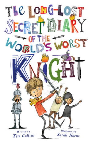 The Long-Lost Secret Diary Of The World's Worst Knight by Tim Collins