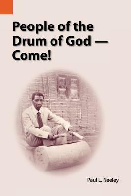People of the Drum of God--Come! by Paul Neeley
