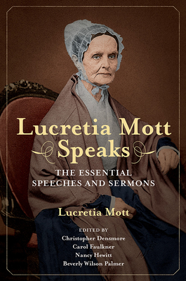 Lucretia Mott Speaks: The Essential Speeches and Sermons by Lucretia Mott