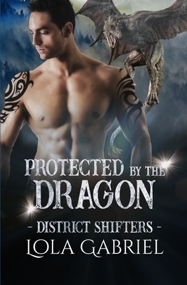 Protected by the Dragon by Lola Gabriel