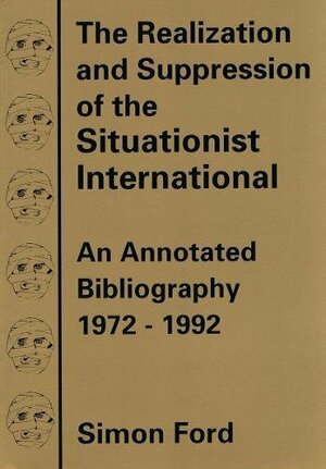 The Realization & Suppression of the Situationist International by Simon Ford