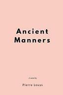 Ancient Manners by Pierre Louÿs, Pierre Louÿs