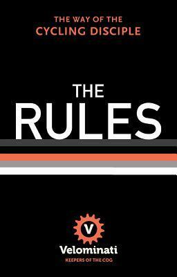 The Rules: the Way of the Cycling Disciple by The Velominati