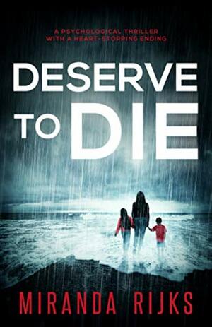 Deserve To Die by Miranda Rijks