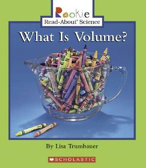 What Is Volume? by Lisa Trumbauer