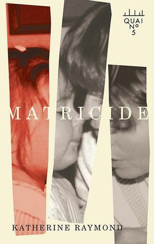 Matricide by Katherine Raymond