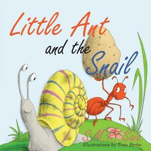 Little Ant and the Snail: Slow and Steady Wins the Race by S. M. R. Saia