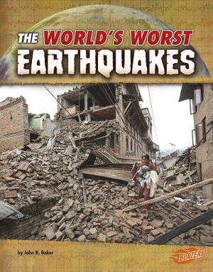 The World's Worst Earthquakes by John R. Baker