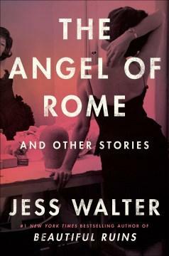 The Angel of Rome: And Other Stories by Jess Walter