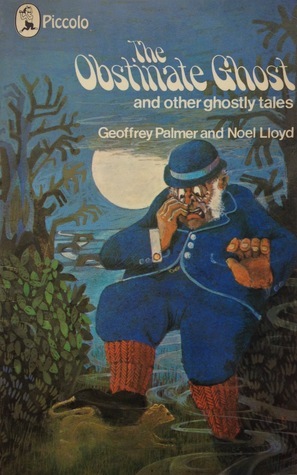 The Obstinate Ghost and Other Ghostly Tales by Geoffrey Palmer, Noel Lloyd, Rowel Friers