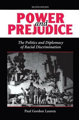 Power and Prejudice: The Politics and Diplomacy of Racial Discrimination, Second Edition by Paul Gordon Lauren