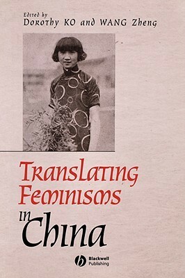 Translating Feminisms in China by Dorothy Ko