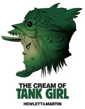 The Cream of Tank Girl by Alan C. Martin