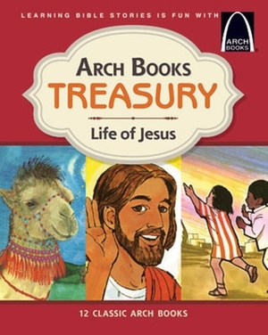 Arch Books Treasury: Life of Jesus by Concordia Publishing House