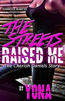 The Streets Raised Me by Deyona "Yona" Pearson