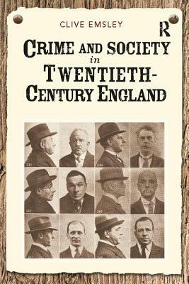 Crime and Society in Twentieth Century England by Clive Emsley