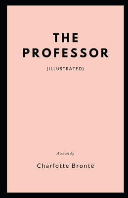 The Professor (Illustrated) by Charlotte Brontë