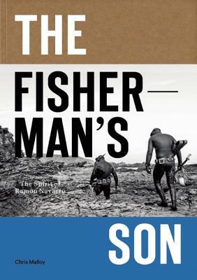 The Fisherman's Son: The Spirit of Ramon Navarro by Chris Malloy