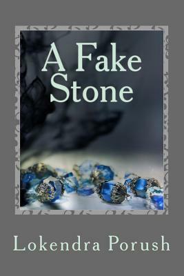 A Fake Stone: An eclectic collection of modern Indian poems in English by Lokendra Porush