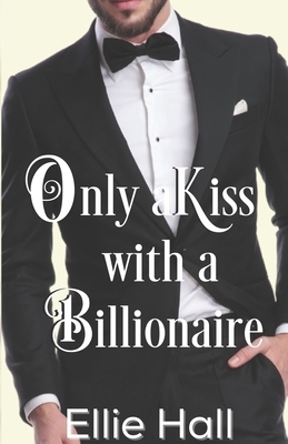 Only a Kiss with a Billionaire by Ellie Hall